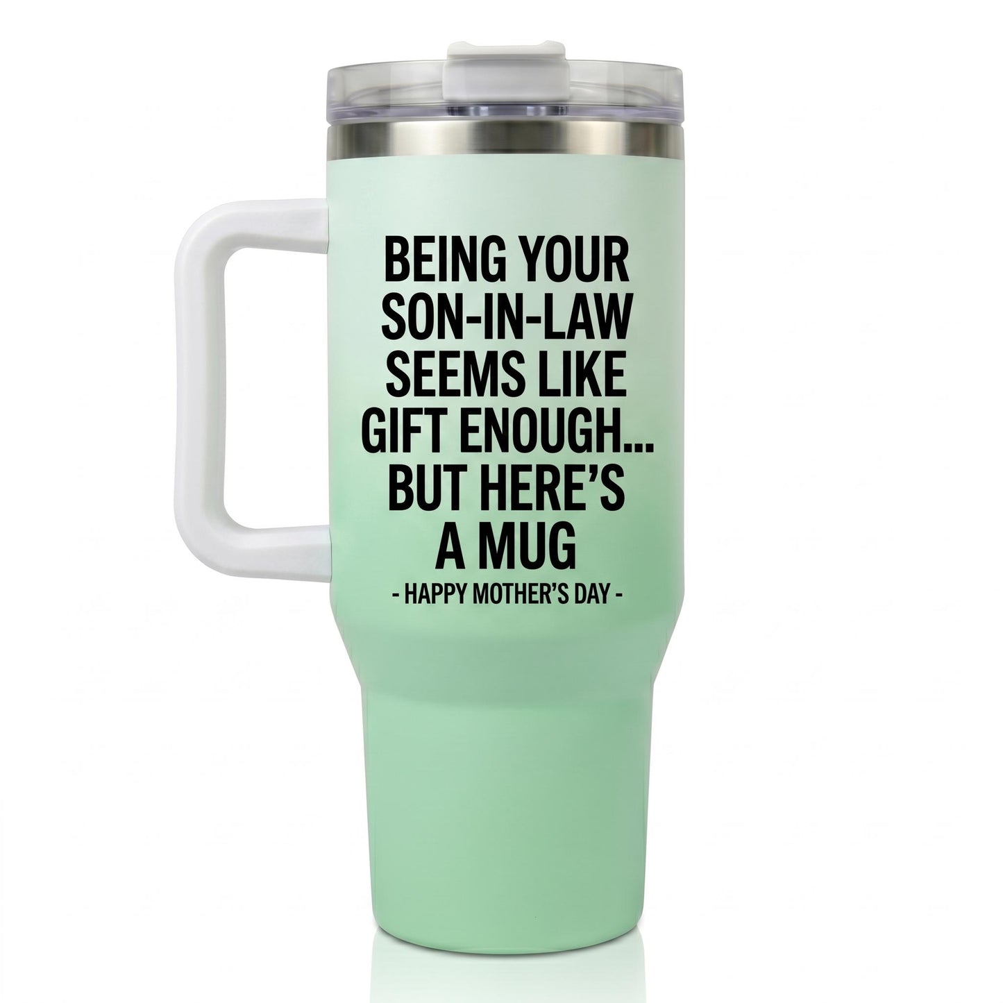 Funny "Being Your Son-In-Law Is Gift Enough" 40oz Tumbler with Handle | Sarcastic Mother's Day Gift for Mother in Law from Son in Law, Best MIL Present, Insulated Travel Mug Fits Car Cup Holder