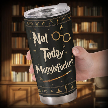 Not Today Mugglefcker Tumbler