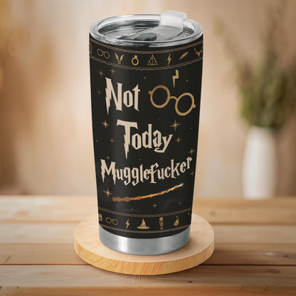 Not Today Mugglefcker Tumbler