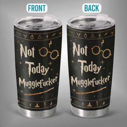 Not Today Mugglefcker Tumbler
