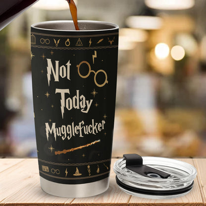 Not Today Mugglefcker Tumbler