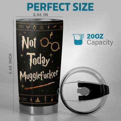 Not Today Mugglefcker Tumbler