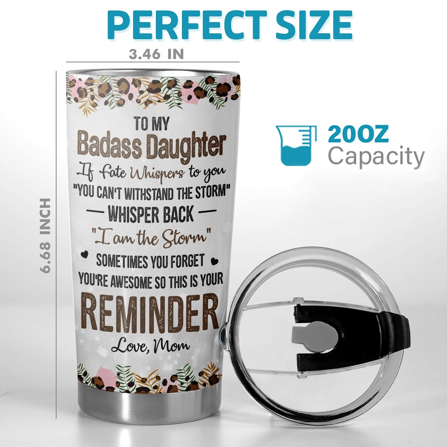 Gift – To Daughter 20oz Tumbler – Quote with Floral Leopard Border, Empowering Gift from Mom for Birthday, Graduation, or Everyday